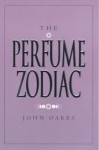 The Perfume Zodiac - John Oakes