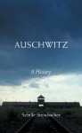 Auschwitz: A History - Sybille Steinbacher, Shaun Whiteside