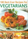 180 Best-Ever Recipes for Vegetarians: Delicious Easy-To-Make Dishes for Every Occasion, with Over 200 Tempting Photographs - Martha Day