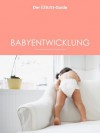 ELTERN Guide Babyentwicklung (ELTERNGuide) (German Edition) - Nina Berendonk, Ulrike Blieffert, Verena Carl, Sabine Grüneberg, Isabella Huber, Nora Imlau, Sabine Maus, Eva Tenzer