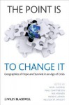 The Point Is to Change It: Geographies of Hope and Survival in an Age of Crisis - Noel Castree, Paul A Chatterton, Nik Heynen, Wendy Larner