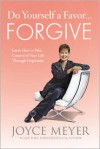 Do Yourself a Favor...Forgive: Learn How to Take Control of Your Life Through Forgiveness (Audio) - Joyce Meyer, Sandra McCollom