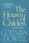 The Houses of Children: Collected Stories - Coleman Dowell