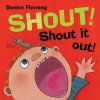 Shout! Shout It Out! - Denise Fleming