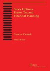 Stock Options: Estate, Tax, and Financial Planning, 2011 - Carol A. Cantrell