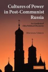 Cultures of Power in Post-Communist Russia: An Analysis of Elite Political Discourse - Michael Urban