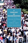 A Theology of Reconstruction: Nation-Building and Human Rights - Charles Villa-Vicencio