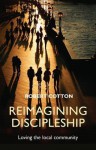 Reimagining Discipleship: Loving the Local Community - Robert Cotton