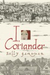 I, Coriander - Sally Gardner