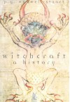 Witchcraft: A History - P.G. Maxwell-Stuart