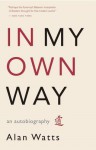 In My Own Way: An Autobiography - Alan Wilson Watts