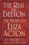 The Real Mrs Beeton: The Story of Eliza Acton - Sheila Hardy, Delia Smith