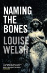 Naming the Bones - Louise Welsh