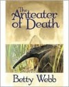 The Anteater of Death - Betty Webb