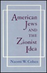 American Jews and the Zionist Idea - Naomi Wiener Cohen