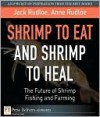 Shrimp to Eat and Shrimp to Heal: The Future of Shrimp Fishing and Farming - Jack Rudloe, Anne Rudloe