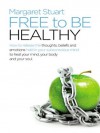 Free to Be Healthy: How to Release the Thoughts, Beliefs, and Emotions Held in Your Subconscious Mind to Heal Your Mind, Your Body, and Your Soul - Margaret Stuart