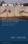 An Israeli in Palestine: Resisting Dispossession, Redeeming Israel - Jeff Halper