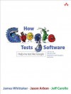 How Google Tests Software - James A. Whittaker, Jason Arbon, Jeff Carollo