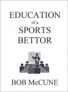 Education of a Sports Bettor - Bob McCune, J.R. Miller