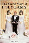 The Secret Story of Polygamy - Kathleen Tracy