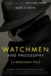 Watchmen and Philosophy: A Rorschach Test - William Irwin, Mark D. White
