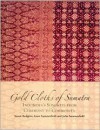 Gold Cloths of Sumatra: Indonesia's Songkets from Ceremony to Commodity - Susan Rodgers, John Summerfield, Anne Summerfield