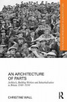 An Architecture of Parts: Architects, Building Workers, and Industrialization in Britain 1940-1970 (Routledge Research in Architecture) - Christine Wall