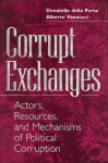 Corrupt Exchanges: Actors, Resources, and Mechanisms of Political Corruption - Donatella Della Porta