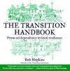 The Transition Handbook: From Oil Dependency to Local Resilience - Robert Hopkins, Richard Heinberg