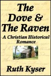 The Dove and The Raven - A Christian Historical Romance - Ruth Kyser