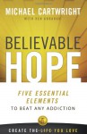 Believable Hope: 5 Essential Elements to Beat Any Addiction - Michael Cartwright, Ken Abraham