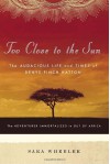 Too Close to the Sun: The Audacious Life and Times of Denys Finch Hatton - Sara Wheeler