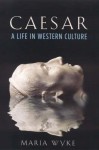 Caesar: A Life in Western Culture - Maria Wyke