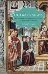 Outward Signs: The Powerlessness of External Things in Augustine's Thought - Phillip Cary