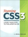 Stunning Css3: A Project-Based Guide to the Latest in CSS - Zoe Mickley Gillenwater