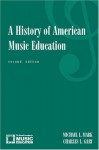 A History of American Music Education - Michael L. Mark, Charles L. Gary