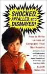 Shocked, Appalled, and Dismayed!: How to Write Letters of Complaint That Get Results - Ellen Phillips