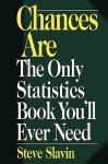 Chances Are: The Only Statistic Book You'll Ever Need - Steve Slavin