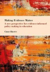 Making Evidence Matter: A New Perspective for Evidence-Informed Policy-Making in Education - Chris Brown