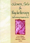 Women, Girls and Psychotherapy: Reframing Resistance - Carol Gilligan, Annie G. Rogers