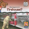 What Happens at a Firehouse? - Kathleen Pohl