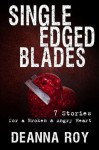 Single Edged Blades: 7 Stories for a Broken and Angry Heart - Deanna Roy