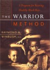 The Warrior Method: A Program for Rearing Healthy Black Boys - Raymond A. Winbush