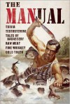 The MANual: Trivia. Testosterone. Tales of Badassery. Raw Meat. Fine Whiskey. Cold Truth. - Keith Riegert, Samuel Kaplan