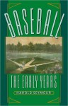 Baseball: The Early Years - Harold Seymour, Dorothy Z. Seymour