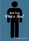 What Is Man? - Mark Twain