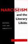 Narcissism and the Literary Libido: Rhetoric, Text, and Subjectivity - Marshall W. Alcorn