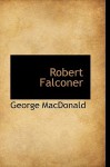 Robert Falconer - George MacDonald