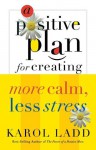 A Positive Plan for Creating More Calm, Less Stress - Karol Ladd, Calvin Miller